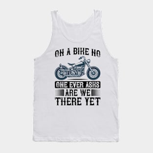 On a bike no one ever aska are we there yet T Shirt For Women Men Tank Top